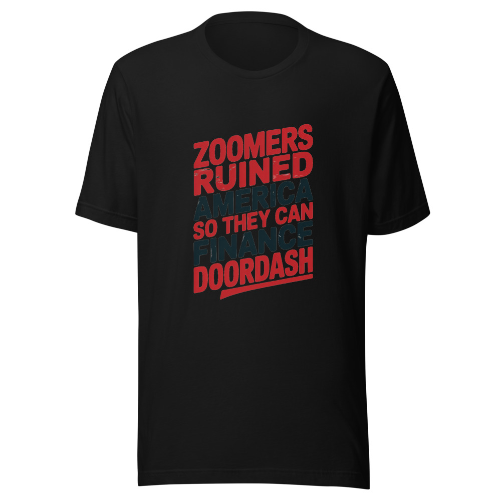 Zoomers Ruined America So They Can Finance DoorDash - tshirt