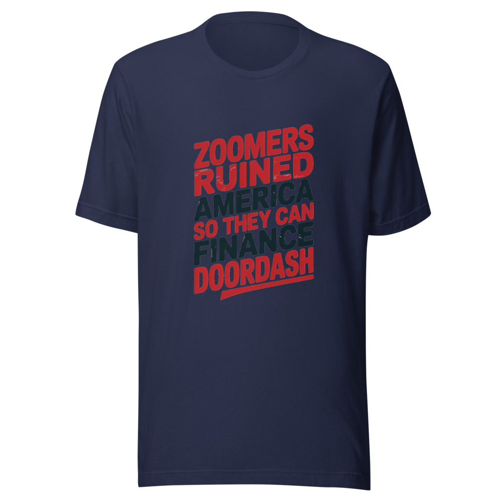Zoomers Ruined America So They Can Finance DoorDash - tshirt